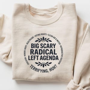 Big Scary Radical Left Agenda Sweat with Progressive Equality Message, Workers Rights,Healthcare, Voting Rights and Social Justice Statement