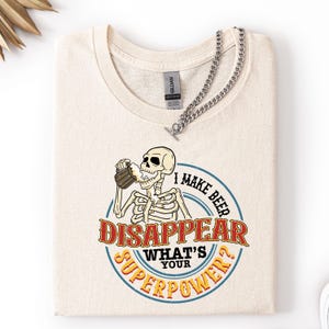 I Make Beer Disappear What&#39;s Your Superpower T-Shirt, Beer T-shirt, Alcohol Shirt, Drinking Shirt, Funny Drunk T-shirt, Father&#39;s Day Gift
