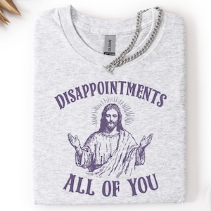 Jesus Disappointments,Disappointments All of You,Funny Jesus,Vintage Retro Graphic, Sarcastic Shirt,Gifts For Christians,Funny Christianity