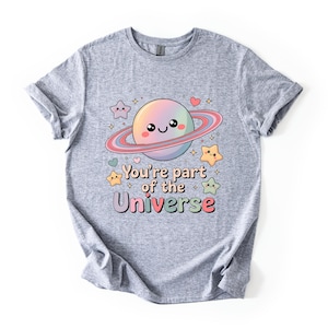 Cute Universe Shirt, You’re Part of the Universe Tee, Kawaii Planet Graphic T Shirt, Positive Quote Shirt, Cute Space Tee, Gift Idea Shirt