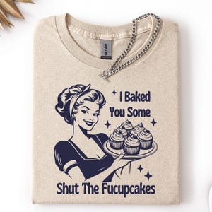 I Baked You Some Shut The Fucupcakes Tee, Funny Vintage Tshirt, One-of-a-Kind Vintage Tee with Hilarious Saying, Shut The Fucupcakes Shirt