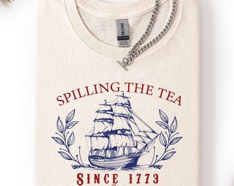 Spilling The Tea Since 1773 Shirt, Spilling the Tea T-Shirt, Usa Patriotic Tee, 4th of July Party T Shirt, Trendy Usa Celebration Shirt