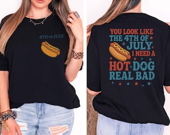 You Look Like The 4th Of July, Makes Me Want A Hot Dog Real Bad Shirt, Independence Day Tee, Funny 4th July Shirt, Hot Dog Lover Shirt