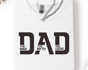The Man The Myth The Legend Father Day Shirt, Dad The Legend Shirt, Best Dad Ever Shirt, Fathers Day Shirt, Best Dad Shirt, Gift For Father