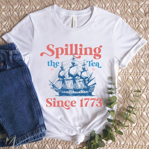 Spilling The Tea Since 1773 Shirt, Spilling the Tea T-Shirt, USA Patriotic Tee, 4th of July Party T Shirt, Trendy USA Celebration Shirt