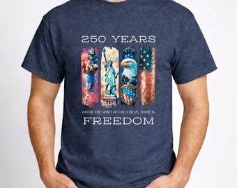 Christian Patriotic Shirt, America 250 Years Shirt, Freedom Bible Verse Tee, 4th of July Christian Shirt, USA Faith Patriotic T-Shirt