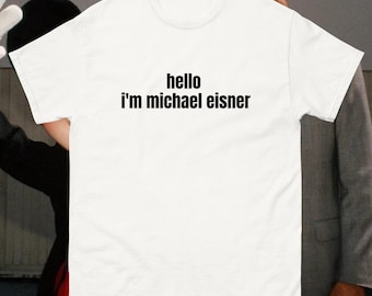 Hello, I'm Michael Eisner Tee