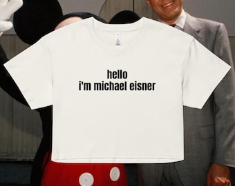Hello, I'm Michael Eisner Cropped Baby Tee