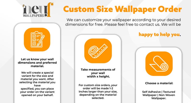 May include: Graphic promoting custom-size wallpaper orders. It features icons and text explaining the process: providing wall dimensions, measuring wall width and height, and choosing a material. The text says "Custom Size Wallpaper Order".