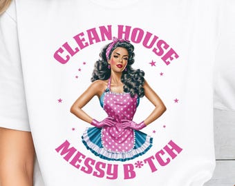 Retro Housewife Humor Shirt, Clean House Messy B*tch Graphic Tee, Retro Housewife Humor Graphic Tee, Funny Vintage Shirt, Messy B*tch Shirt