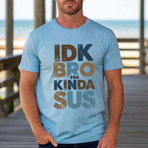 IDK Bro You Kinda Sus T-Shirt, Funny Among Us Inspired Tee, Gamer Meme Shirt, Sassy Humor Shirt, Gift For Teen Boys & Girls, Youth Gamer Tee image 5