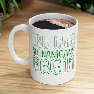 Funny Ceramic Mug Let the Shenanigans Begin  Perfect Gift for Friends, Coffee Lovers, St. Patrick&#39;s Day, Birthdays, Celebrations