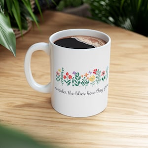 Christian Ceramic Mug, 11oz, 15oz - Consider the lilies how they grow, Religious Coffee Cup, Inspirational Tea Mug, Bible Verse Drinkware,