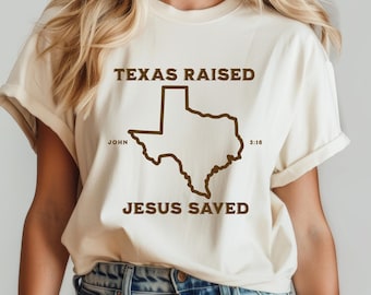 Texas Raised Jesus Saved Tee: Christian Unisex T-Shirt
