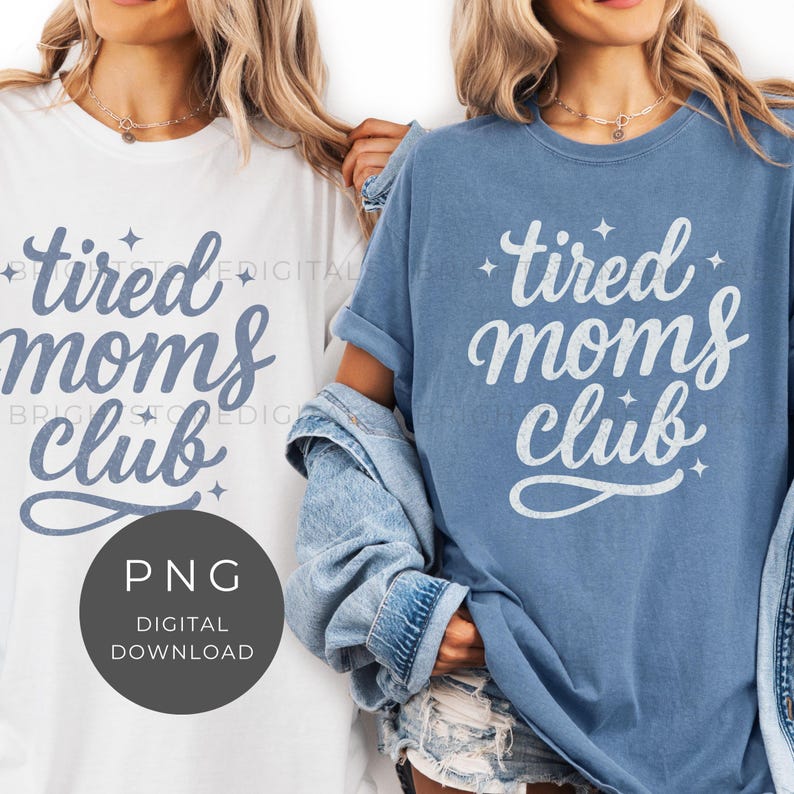 May include: Two t-shirts, one white and one blue, with the text "tired moms club" in a script font. The white shirt has blue text, and the blue shirt has white text. A PNG digital download graphic is in the foreground.