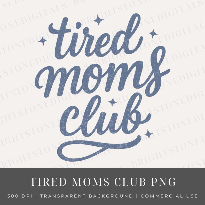 May include: A blue graphic with the words "tired moms club" in a script font, accented with star shapes. Below, the text "TIRED MOMS CLUB PNG" is displayed. The design has a distressed, vintage look.