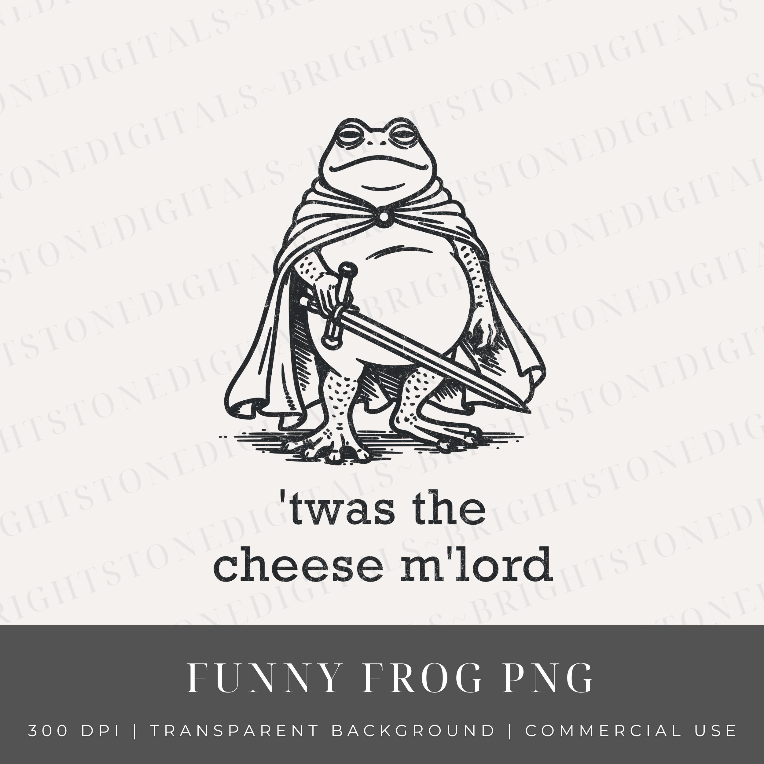 Funny Frog PNG: Twas the Cheese Silly Frog Shirt Design, Medieval Meme ...