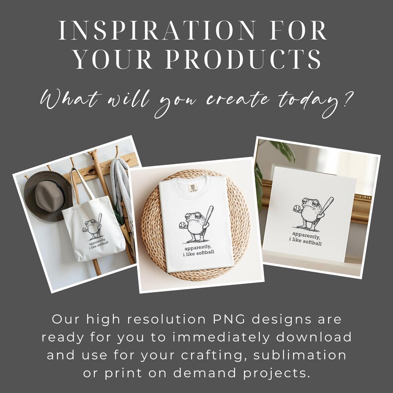 May include: A promotional image featuring a white t-shirt, tote bag, and card, each displaying a cartoon frog with a baseball bat and the text "apparently, I like softball." The image also includes the text "Inspiration for your products."
