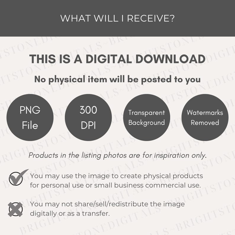 May include: Image with text: "WHAT WILL I RECEIVE? THIS IS A DIGITAL DOWNLOAD. PNG File, 300 DPI, Transparent Background, Watermarks Removed." Includes information about digital product usage rights. Gray and white design.