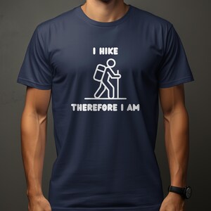 I Hike Therefore I Am T-Shirt, Hiking Adventure Tee, Outdoor Lover Gift, Hiking Apparel, Hiking Trip, Funny Hikers Tshirts