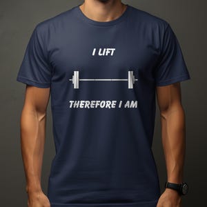 I Lift Therefore I Am T-Shirt, Gym Shirt, Workout Shirt, Weightlifting T-Shirt, Fitness T-Shirts, Motivation T-Shirt, Gift for Weightlifters