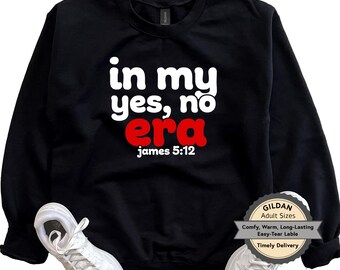 Christian Sweatshirt, In My Yes, No Era, James 5:12 Scripture Sweater,  Gildan Crewneck