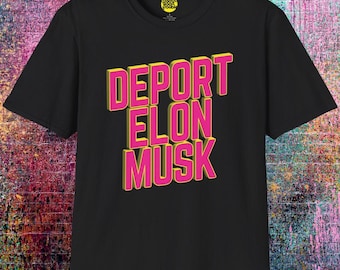 Deport Elon Musk T-Shirt: Anti-Capitalist Political Statement Tee