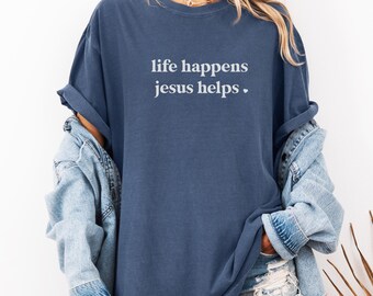 Life Happens Jesus Helps Graphic Tee, Jesus T-shirt, Christian Apparel, Easter Graphic Tee, Cute Graphic Tee, Faith Shirt, Life Happens Tee