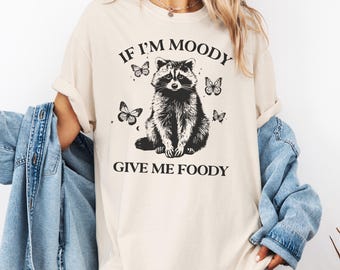 If I'm Moody Give Me Foody Graphic Tee, Hangry T-shirt, Funny Shirt, Raccoon Shirt, Hungry Graphic Tee, Comfort Colors, Trendy Shirt, Gift