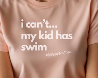 Funny Swim Mom Life T-Shirt: I Can't My Kid Has Swim