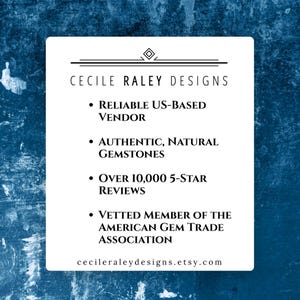 May include: A white rectangular sign with black text reading Cecile Raley Designs, Reliable US-Based Vendor, Authentic, Natural Gemstones, Over 10,000 5-Star Reviews, Vetted Member of the American Gem Trade Association, and cecileraleydesigns.etsy.com.