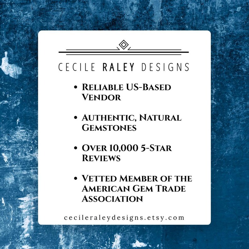 May include: A white rectangular sign with black text reading Cecile Raley Designs, Reliable US-Based Vendor, Authentic, Natural Gemstones, Over 10,000 5-Star Reviews, Vetted Member of the American Gem Trade Association, and cecileraleydesigns.etsy.com.