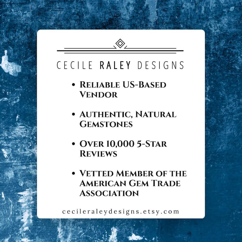 May include: A white rectangular sign with black text reading Cecile Raley Designs, Reliable US-Based Vendor, Authentic, Natural Gemstones, Over 10,000 5-Star Reviews, Vetted Member of the American Gem Trade Association, and cecileraleydesigns.etsy.com.