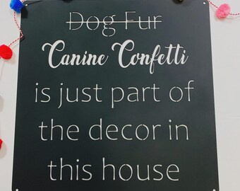 Dog hair sign-Funny dog sign-Canine confetti sign
