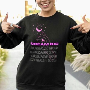 Dream Big - Inspirational Graphic Sweater