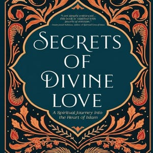 Secretos del Amor Divino: Un viaje espiritual al corazón del Islam