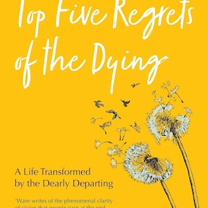 Top Five Regrets of the Dying: A Life Transformed by the Dearly Departing Download
