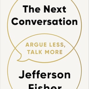 May include: Book cover for "The Next Conversation" by Jefferson Fisher, a New York Times Bestseller. The title and author's name are in bold black text, set against a cream background, within gold speech bubbles. The tagline "Argue Less, Talk More" is also included.