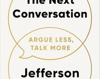 The Next Conversation Argue Less, Talk More