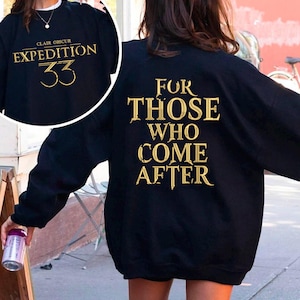 Embroidered Expedition 33 Sweatshirt or Hoodie: Gift for Game Fans, For Those Who Come After Shirt
