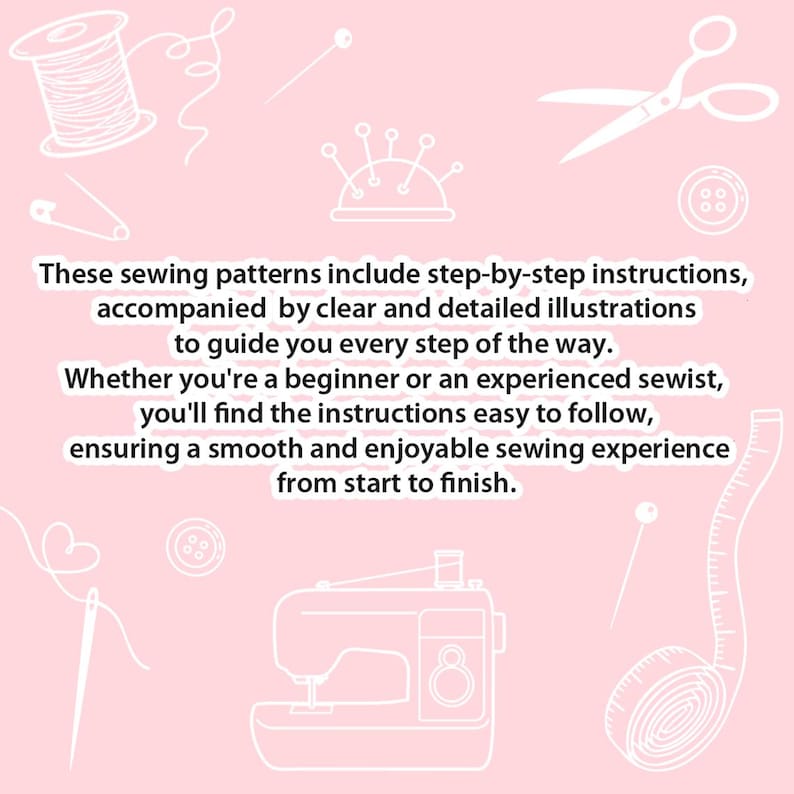 May include: Pink background with white illustrations of sewing tools, including scissors, a sewing machine, and a measuring tape. Text reads: "These sewing patterns include step-by-step instructions..." for a smooth sewing experience.