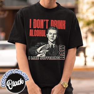 I Don’t Drink Alcohol Comfort Colors Shirt, Alcohol Beer Funny Offensive Shirt, Funny Meme Tee, y2K Parody Shirt, Party Shirt, Weird Shirt