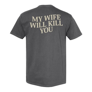 My Wife Will Kill You Comfort Colors Shirt, Funny Saying Shirt, Valentine Gift for Husband, Matching Couple, Humorous Shirt, Sarcastic Tee