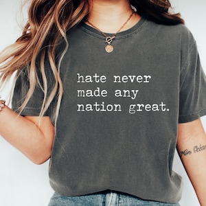 Comfort Colors® Hate Never Made Any Nation Great Racial Equality Shirt - Anti Racism Shirt - Social Activist Shirt - Activism