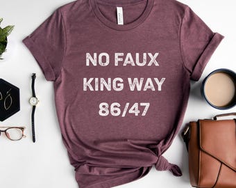 No Faux King Way 86/47,Political Protest T-shirt,Snarky No Kings In America,Anti Trump T-shirt,Subtle F*ck Donald Trump Shirt,Feminist Shirt