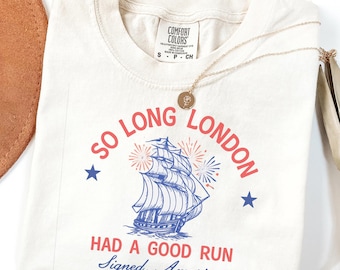 Comfort Colors® So Long London Had A Good Run Funny 4th Of July Shirt,Patriotic Shirt, Fourth Of July Tee Shirt, Trendy July 4th Shirt