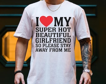 I Love My Girlfriend Shirt, I Heart My Girlfriend Shirts, Valentine Shirt, Funny Boyfriend shirt, Meme Y2k Tee, Hot Girlfriend T-shirt