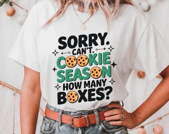 Sorry Can't Cookie Season How Many Boxes, Funny Shirt, Gift For Women, Scout Cookie Shirt, Scout Mom Cookie Dealer Shirt, Cookie Dealer Gift