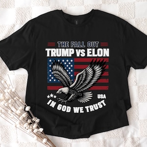 Trump vs Elon T-Shirt, The Fallout, Patriotic Eagle Shirt, In God We Trust, Political Graphic tee, USA Freedom Shirt, Conservative Apparel