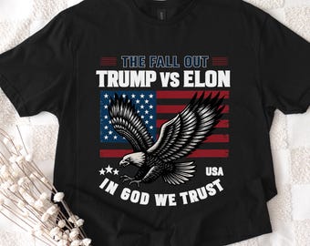 Trump vs Elon T-Shirt, The Fallout, Patriotic Eagle Shirt, In God We Trust, Political Graphic tee, USA Freedom Shirt, Conservative Apparel